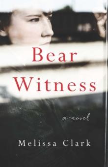 Bear Witness : A Novel