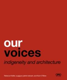 Our Voices : Indigeneity and Architecture