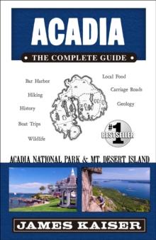 Acadia: The Complete Guide : Acadia National Park & Mount Desert Island