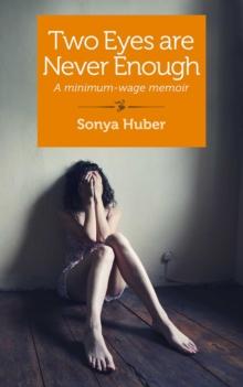 Two Eyes Are Never Enough : A Minimum-Wage Memoir