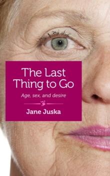 The Last Thing to Go : Age, Sex, and Desire