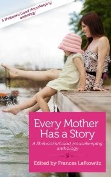 Every Mother Has a Story Volume Two : A Shebooks/Good Housekeeping Anthology