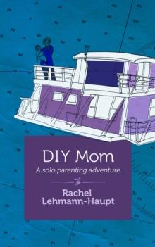 DIY Mom : A Solo Parenting Adventure