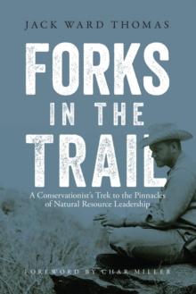 Forks in the Trail : A Conservationist's Trek to the Pinnacles of Natural Resource Leadership