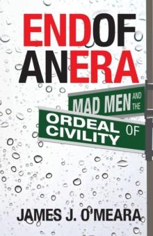 End of an Era : Mad Men and the Ordeal of Civility