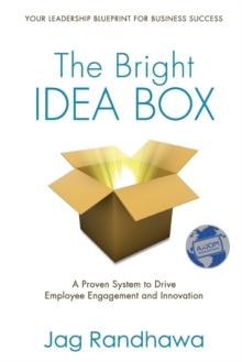 The Bright Idea Box : A Proven System to Drive Employee Engagement and