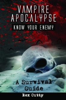 Vampire Apocalypse: Know Your Enemy. A Survival Guide.