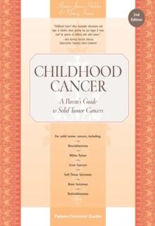 Childhood Cancer : A Parent's Guide to Solid Tumor Cancers