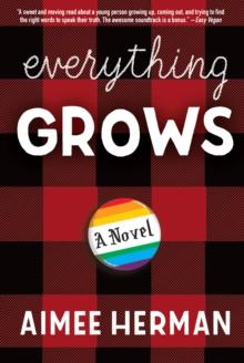 Everything Grows : A Novel