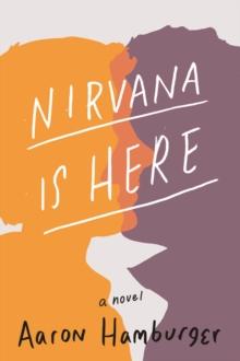 Nirvana Is Here : A Novel