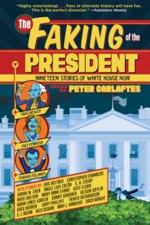 The Faking of the President : Nineteen Stories of White House Noir