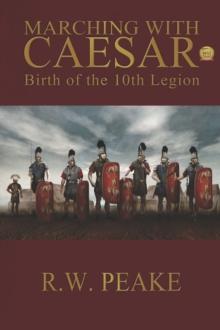 Marching With Caesar-Birth of the 10th Legion