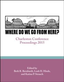 Where Do We Go From Here? : Charleston Conference Proceedings, 2015