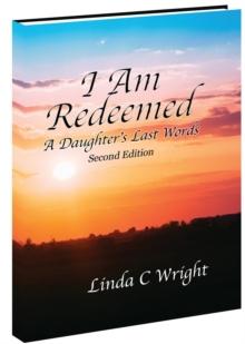 I Am Redeemed Second Edition : A Daughter's Last Words