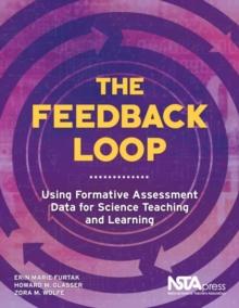 The Feedback Loop : Using Formative Assessment Data for Science Teaching and Learning