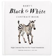 Baby's Black and White Contrast Book : High-Contrast Art for Visual Stimulation at Tummy Time