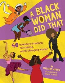 A Black Woman Did That : 40 Boundary-Breaking, Bar-Raising, World-Changing Women