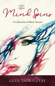 The Mind Spins : A Collection of Short Stories