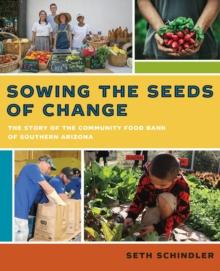 Sowing the Seeds of Change : The Story of the Community Food Bank of Southern Arizona