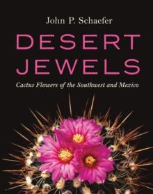 Desert Jewels : Cactus Flowers of the Southwest and Mexico