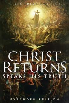 Christ Returns, Speaks His Truth : The Christ Letters