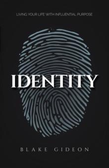 Identity : Living Your Life with Influential Purpose