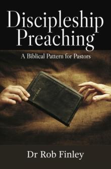 Discipleship Preaching : A Biblical Pattern for Pastors