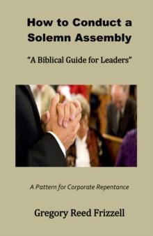 How to Conduct a Solemn Assembly : A Biblical Guide for Leaders