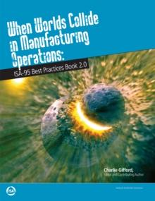 When Worlds Collide in Manufacturing Operation: ISA Best Practices Book 2.0