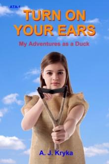 Turn on Your Ears : My Adventures as a Duck