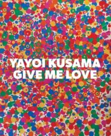 Yayoi Kusama: Give Me Love