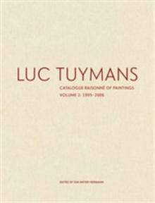 Luc Tuymans Catalogue Raisonne of Paintings: Volume 2, 1995-2006