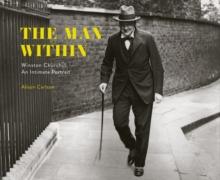 The Man Within : Winston Churchill An Intimate Portrait