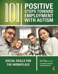 101 Positive Steps Toward Employment with Autism : Social Skills for the Workplace