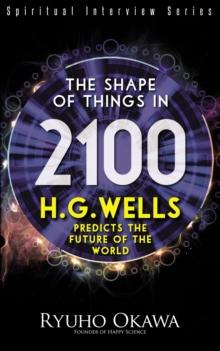 The Shape of Things in 2100 : H.G. Wells Predicts the Future of the World