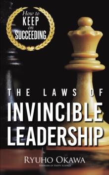 The Laws of Invincible Leadership : How to Keep on Succeeding