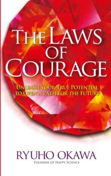 The Laws of Courage : Unleash Your True Potential to Open a Path for the Future