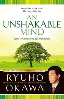 An Unshakable Mind : How to Overcome Life's Difficulties