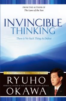 Invincible Thinking : There Is No Such Thing As Defeat