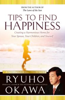 Tips to Find Happiness : Creating a Harmonious Home for Your Spouse, Your Children, and Yourself