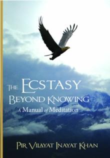 Ecstasy Beyond Knowing : A Manual of Meditation