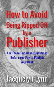 How to Avoid Being Ripped Off by a Publisher: Ask These Important Questions Before You Pay to Publish Your Book