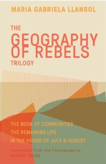 Geography of Rebels Trilogy : The Book of Communities, The Remaining Life, and In the House of July & August