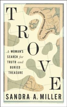 Trove : A Woman's Search for Truth and Buried Treasure