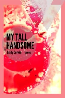 My Tall Handsome : Poems