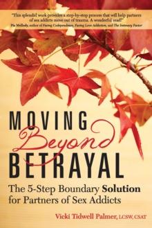 Moving Beyond Betrayal : The 5-Step Boundary Solution for Partners of Sex Addicts