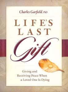 Life's Last Gift : Giving and Receiving Peace When a Loved One Is Dying