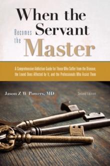 When the Servant Becomes the Master : A Comprehensive Addiction Guide