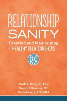 Relationship Sanity : Creating and Maintaining Healthy Relationships