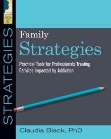 Family Strategies : Practical Tools for Treating Families Impacted by Addiction